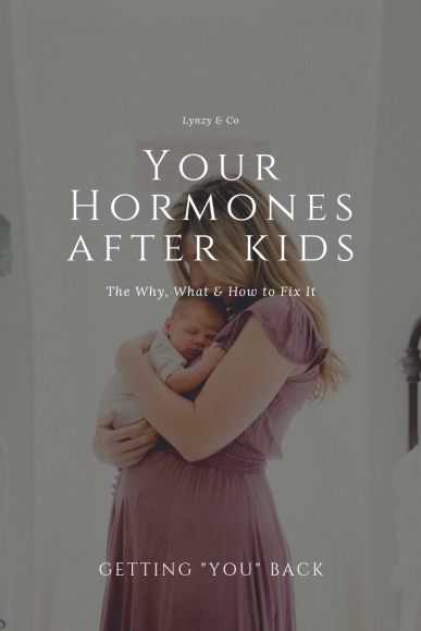 Your Hormones After Kids & What You Can Do About it